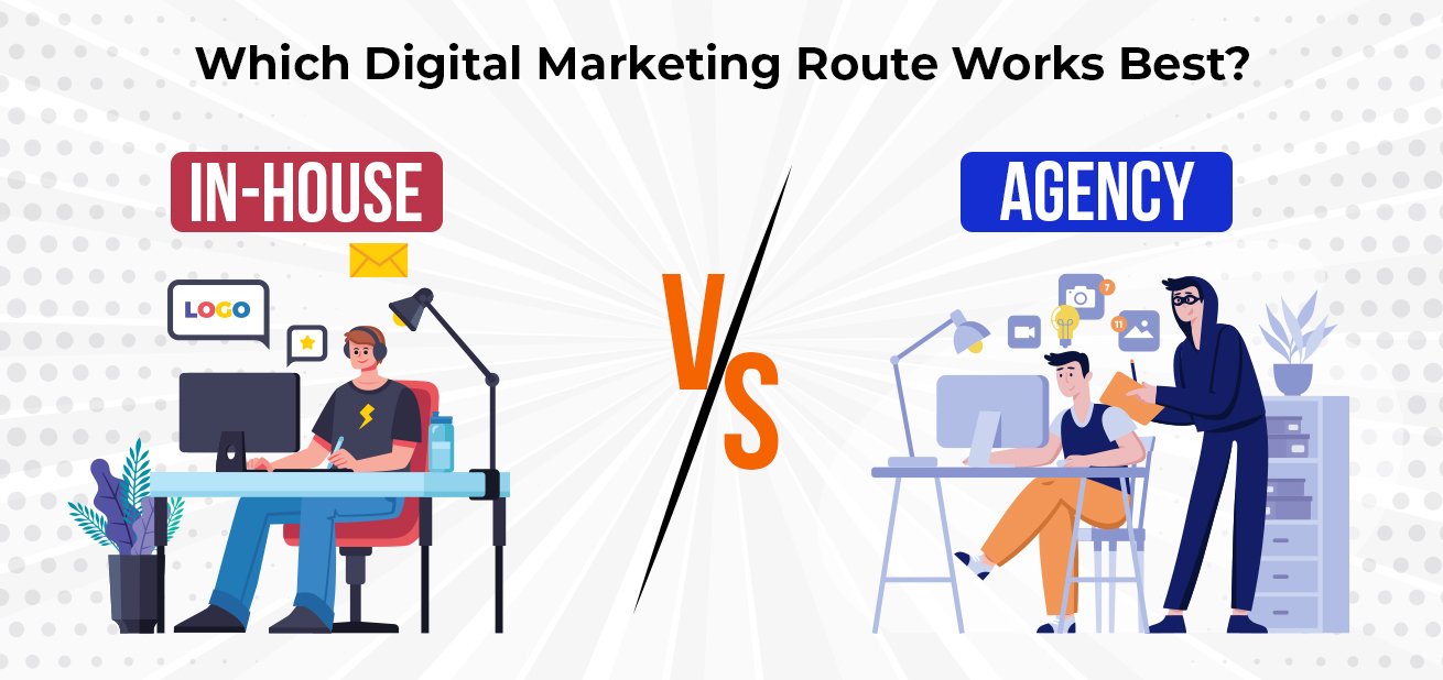 In-House vs. Agency Which Digital Marketing Route Works Best